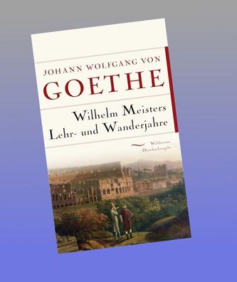 Wilhelm Meisters Lehr- und Wanderjahre, Johann Wolfgang von Goethe