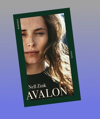 Avalon: ""Nell Zink ist eine der witzigsten Schriftstellerinnen der US-Gege ...