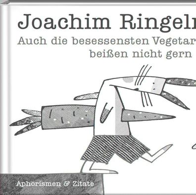 Auch die besessensten Vegetarier bei?en nicht gern ins Gras, Joachim Ringel ...