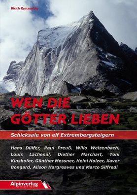 Wen die G?tter lieben - Schicksale von elf Extrembergsteigern, Ulrich Reman ...