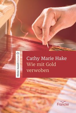 Wie mit Gold verwoben, Cathy Marie Hake