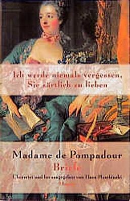 Ich werde niemals vergessen, Sie z?rtlich zu lieben, Madame de Pompadour