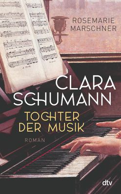 Clara Schumann - Tochter der Musik, Rosemarie Marschner