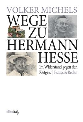 Wege zu Hermann Hesse. Im Widerstand gegen den Zeitgeist, Volker Michels