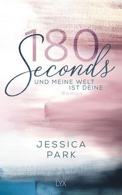180 Seconds - Und meine Welt ist deine, Jessica Park