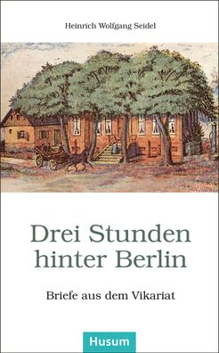 Drei Stunden hinter Berlin, Heinrich Wolfgang Seidel