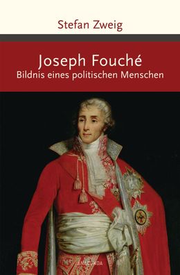 Joseph Fouch?. Bildnis eines politischen Menschen, Stefan Zweig