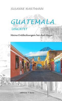 Guatemala leuchtet, Susanne Hartmann