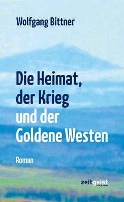 Die Heimat, der Krieg und der Goldene Westen, Wolfgang Bittner