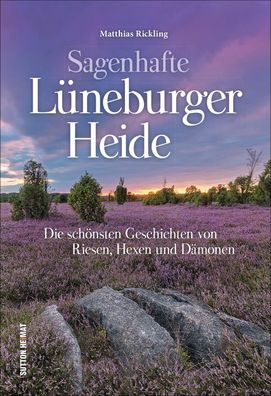 Sagenhafte L?neburger Heide, Matthias Rickling