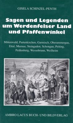 Sagen und Legenden um das Werdenfelser Land und Pfaffenwinkel, Gisela Schin ...