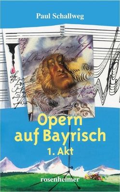 Opern auf Bayrisch, Paul Schallweg