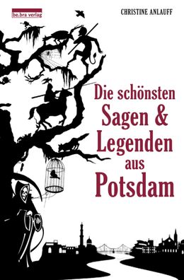 Die sch?nsten Sagen und Legenden aus Potsdam, Christine Anlauff