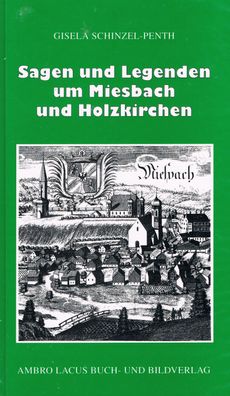 Sagen und Legenden um Miesbach und Holzkirchen, Gisela Schinzel-Penth