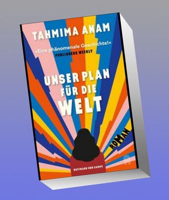 Unser Plan f?r die Welt, Tahmima Anam