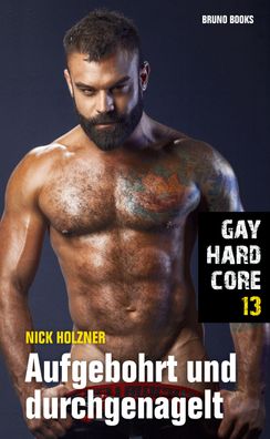 Gay Hardcore 13: Aufgebohrt und durchgenagelt, Nick Holzner