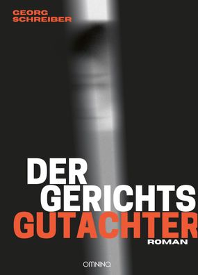 Der Gerichtsgutachter: Roman, Georg Schreiber