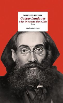 Gustav Landauer oder Die gestohlene Zeit, Wilfried Steiner
