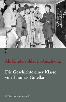 Als Kindersoldat in Auschwitz, Thomas Gnielka