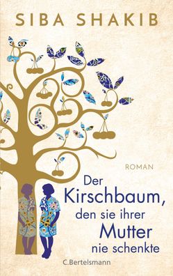 Der Kirschbaum, den sie ihrer Mutter nie schenkte, Siba Shakib