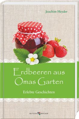 Erdbeeren aus Omas Garten, Joachim Heyder
