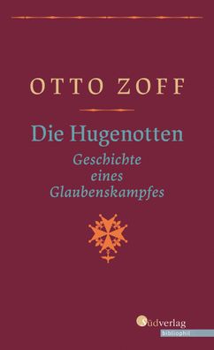 Die Hugenotten - Geschichte eines Glaubenskampfes, Otto Zoff