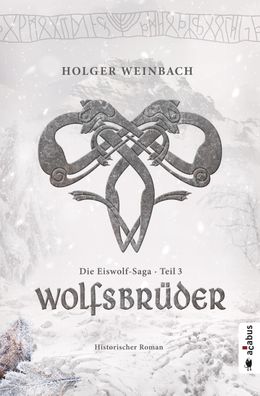 Die Eiswolf-Saga. Teil 3: Wolfsbr?der, Holger Weinbach