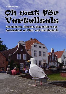 Oh wat f?r Vertellsels: Geschichten, Rezepte aus Ostfriesland auf Platt und ...