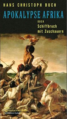 Apokalypse Afrika oder Schiffbruch mit Zuschauern, Hans Christoph Buch