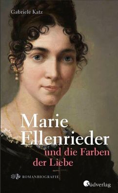 Marie Ellenrieder und die Farben der Liebe, Gabriele Katz