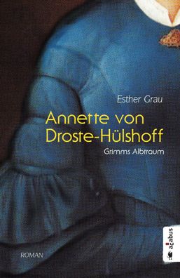 Annette von Droste-H?lshoff. Grimms Albtraum, Esther Grau