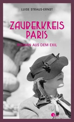 Zauberkreis Paris. Roman aus dem Exil, Luise Straus-Ernst