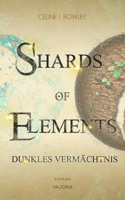SHARDS OF Elements / SHARDS OF Elements - Dunkles Verm?chtnis (Band 2), Cel ...
