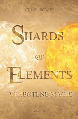 SHARDS OF Elements / SHARDS OF Elements - Verbotene Magie (Band 1), Celine ...