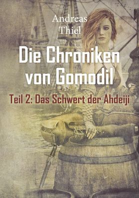 Die Chroniken von Gomodil - Schwert der Ahdeiji, Andreas Thiel