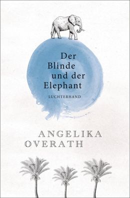 Der Blinde und der Elephant, Angelika Overath