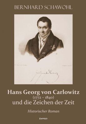 Hans Georg von Carlowitz (1772 - 1840) und die Zeichen der Zeit, Bernhard S ...