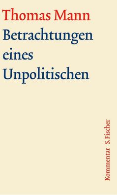 Betrachtungen eines Unpolitischen. Gro?e kommentierte Frankfurter Ausgabe. ...