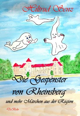Die Gespenster von Rheinsberg und mehr M?rchen aus der Region, Hiltrud Senz