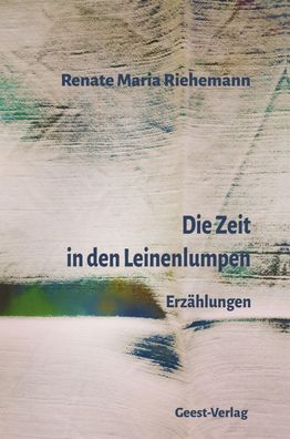 Die Zeit in den Leinenlumpen, Renate Maria Riehemann
