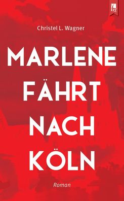 Marlene f?hrt nach K?ln, Christel L. Wagner