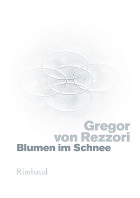 Blumen im Schnee, Gregor von Rezzori