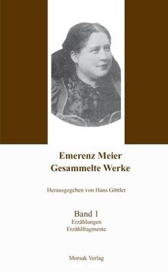 Emerenz Meier - Gesammelte Werke, Band 1, Emerenz Meier