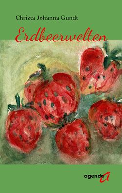 Erdbeerwelten, Christa Johanna Gundt