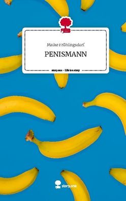 Penismann. Life is a Story - story. one, Maike Fr?hlingsdorf
