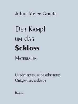 Der Kampf um das Schloss. Materialien, Julius Meier-Graefe