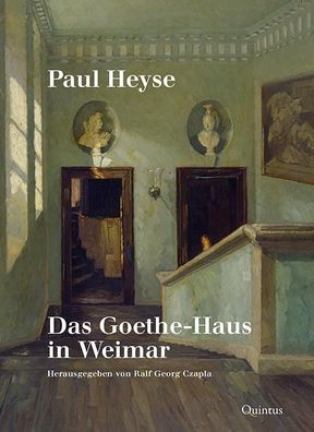 Paul Heyse: Das Goethe-Haus in Weimar, Ralf Georg Czapla