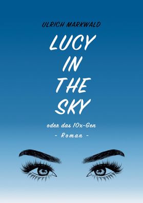 Lucy in the Sky oder das 10x-Gen, Ulrich Markwald