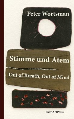 Stimme und Atem / Out of Breath, Out of Mind, Peter Wortsman
