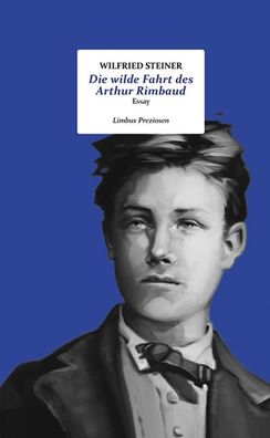 Die wilde Fahrt des Arthur Rimbaud, Wilfried Steiner